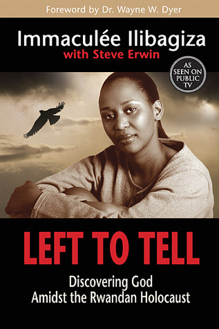 Left To Tell Discovering God Amidst The Rwandan Holocaust By Immacul 233 E Ilibagiza Reviews