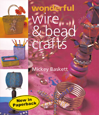 Wonderful Wire & Bead Crafts Mickey Baskett Wonderful Wire & Bead Crafts Mickey Baskett