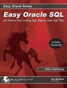 Easy Oracle SQL: Get Started Fast Writing SQL Reports with SQL*Plus Easy Oracle SQL: Get Started Fast Writing SQL Reports with SQL*Plus