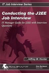 Conducting the J2EE Job Interview: IT Manager Guide for J2EE with Interview Questions Conducting the J2EE Job Interview: IT Manager Guide for J2EE with Interview Questions