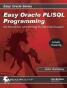 Easy Oracle PL/SQL Programming: Get Started Fast with Working PL/SQL Code Examples Easy Oracle PL/SQL Programming: Get Started Fast with Working PL/SQL Code Examples