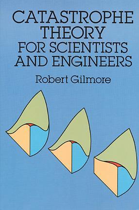 Catastrophe Theory for Scientists and Engineers Robert Gilmore Catastrophe Theory for Scientists and Engineers Robert Gilmore