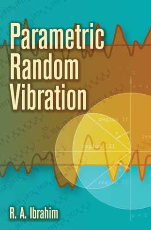 Parametric Random Vibration Raouf A. Ibrahim Parametric Random Vibration Raouf A. Ibrahim