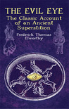 The Evil Eye: The Classic Account of an Ancient Superstition