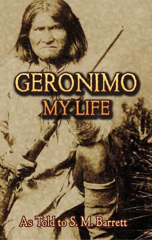 Geronimo - His Own Story - The Autobiography of a Great Patriot Warrior - S. M. Barrett