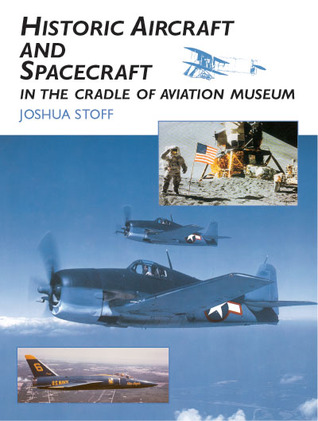 Historic Aircraft and Spacecraft in the Cradle of Aviation Museum Joshua Stoff Historic Aircraft and Spacecraft in the Cradle of Aviation Museum Joshua Stoff