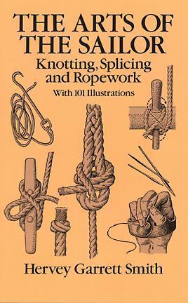the arts of the sailor: knotting, splicing and ropework