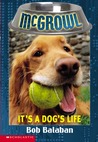 It's a Dog's Life (McGrowl #2) It's a Dog's Life (McGrowl #2)