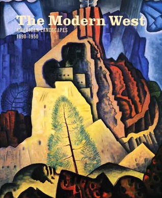 The Modern West: American Landscapes, 1890-1950 Emily Ballew Neff The Modern West: American Landscapes, 1890-1950 Emily Ballew Neff