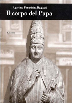 Il corpo del Papa Agostino Paravicini-Bagliani Il corpo del Papa Agostino Paravicini-Bagliani