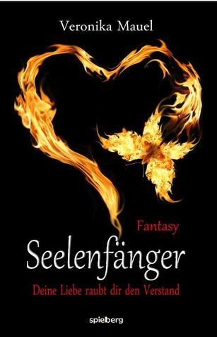Seelenfänger — Deine Liebe raubt dir den Verstand Veronika Mauel Seelenfänger — Deine Liebe raubt dir den Verstand Veronika Mauel