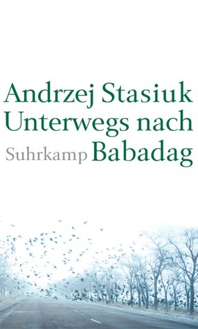 Unterwegs nach Babadag Andrzej Stasiuk Unterwegs nach Babadag Andrzej Stasiuk
