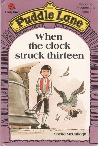 When the Clock Struck Thirteen (Puddle Lane Stage 4 Book 1) Sheila K. McCullagh When the Clock Struck Thirteen (Puddle Lane Stage 4 Book 1) Sheila K. McCullagh