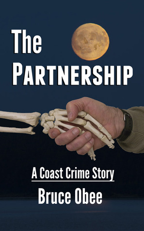 The Partnership: A Coast Crime Story Bruce Obee The Partnership: A Coast Crime Story Bruce Obee