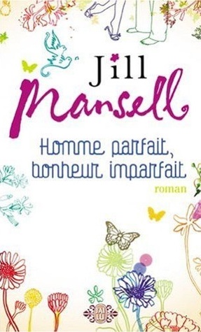 Homme parfait, bonheur imparfait Jill Mansell Homme parfait, bonheur imparfait Jill Mansell