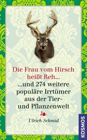 Die Frau vom Hirsch heißt Reh Ulrich Schmid Die Frau vom Hirsch heißt Reh Ulrich Schmid