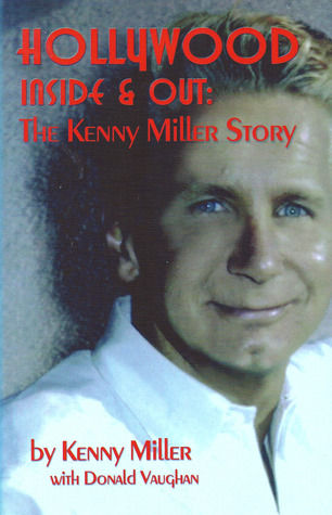 Hollywood Inside & Out: The Kenny Miller Story Kenny Miller Hollywood Inside & Out: The Kenny Miller Story Kenny Miller