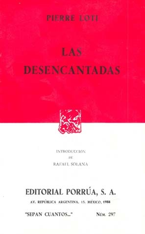 Las Desencantadas (Sepan Cuantos, #297) Pierre Loti Las Desencantadas (Sepan Cuantos, #297) Pierre Loti