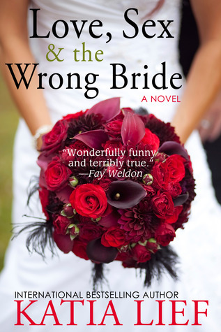 Love, Sex & the Wrong Bride Katia Lief Love, Sex & the Wrong Bride Katia Lief