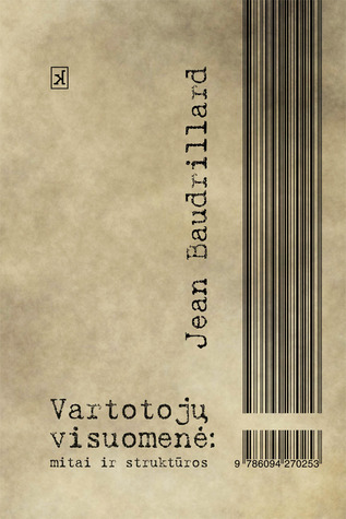 Vartotojų visuomenė: mitai ir struktūros Jean Baudrillard Vartotojų visuomenė: mitai ir struktūros Jean Baudrillard