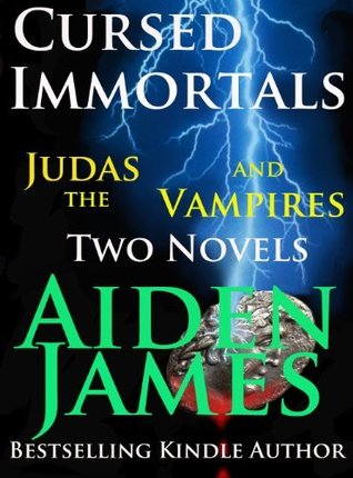 Cursed Immortals: Judas and the Vampires (Two Novels) Aiden James Cursed Immortals: Judas and the Vampires (Two Novels) Aiden James