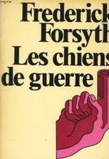 Les chiens de guerre Frederick Forsyth Les chiens de guerre Frederick Forsyth
