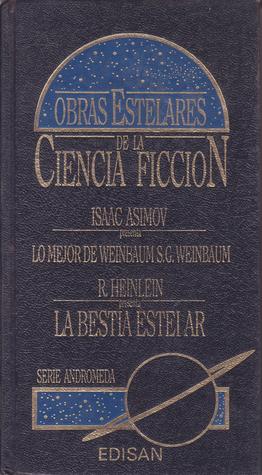 Lo mejor de Weinbaum S.G. Weinbaum / La bestia estelar Isaac Asimov Lo mejor de Weinbaum S.G. Weinbaum / La bestia estelar Isaac Asimov