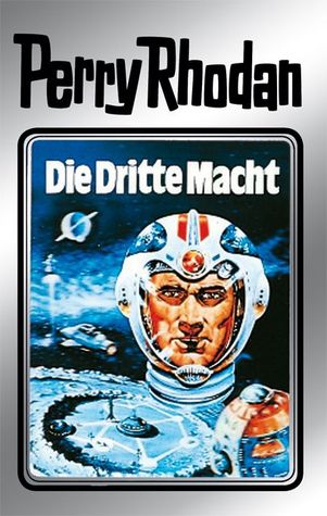 Die Dritte Macht (Perry Rhodan Silberband #1) William Voltz Die Dritte Macht (Perry Rhodan Silberband #1) William Voltz