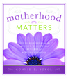 Motherhood Matters: Joyful Reminders of the Divinity, Reality, and Rewards of Motherhood