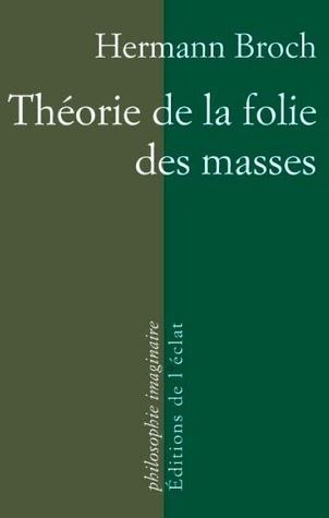 Théorie de la folie des masses Hermann Broch Théorie de la folie des masses Hermann Broch