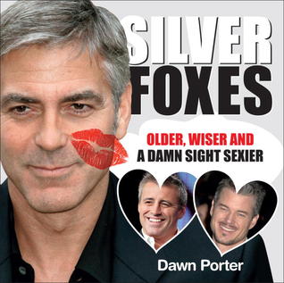 Silver Foxes: Older, Wiser and a Damn Sight Sexier Dawn Porter Silver Foxes: Older, Wiser and a Damn Sight Sexier Dawn Porter