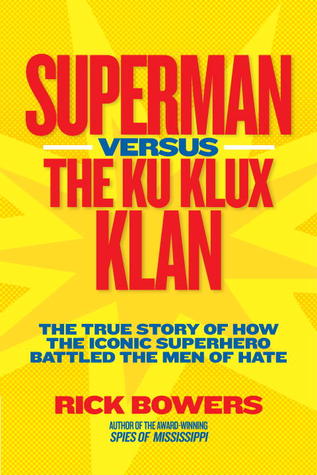 The True Story of How the Iconic Superhero Battled the Men of Hate - Rick Bowers