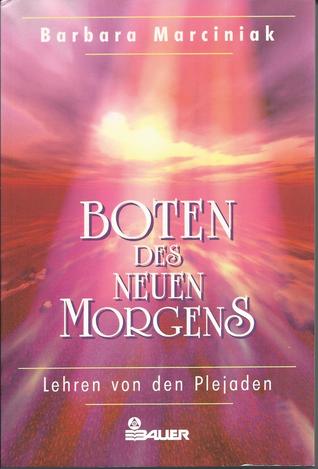 Boten des neuen Morgens. Lehren von den Plejaden Barbara Marciniak Boten des neuen Morgens. Lehren von den Plejaden Barbara Marciniak