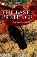 The Last Pretence Sarayu Srivatsa The Last Pretence Sarayu Srivatsa