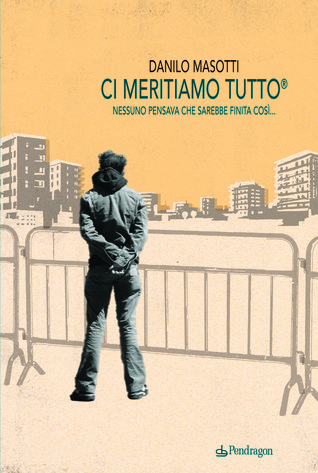 Ci meritiamo tutto Danilo Masotti Ci meritiamo tutto Danilo Masotti