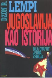 Jugoslavija kao istorija: Bila dvaput jedna zemlja John R. Lampe Jugoslavija kao istorija: Bila dvaput jedna zemlja John R. Lampe