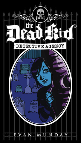 The Dead Kid Detective Agency (The Dead Kid Detective Agency, #1)