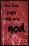 The Bad People Stole my God