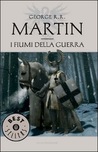 I fiumi della guerra (Le Cronache del Ghiaccio e del Fuoco, #6) I fiumi della guerra (Le Cronache del Ghiaccio e del Fuoco, #6)