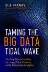 Taming The Big Data Tidal Wave: Finding Opportunities in Huge Data Streams with Advanced Analytics