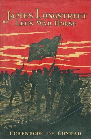 James Longstreet: Lees War Horse H.J. Eckenrode James Longstreet: Lees War Horse H.J. Eckenrode