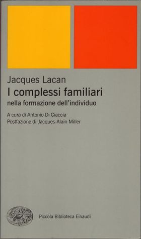 I complessi familiari nella formazione dellindividuo Jacques Lacan I complessi familiari nella formazione dellindividuo Jacques Lacan