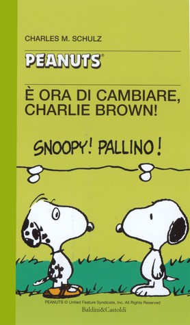 È ora di cambiare, Charlie Brown! Charles M. Schulz È ora di cambiare, Charlie Brown! Charles M. Schulz