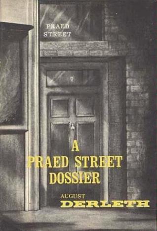A Praed Street Dossier August Derleth A Praed Street Dossier August Derleth