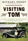 Visiting Tom:  A Man, a Highway, and the Road to Roughneck Grace