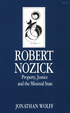 Robert Nozick: Property, Justice And The Minimal State Jonathan Wolff Robert Nozick: Property, Justice And The Minimal State Jonathan Wolff