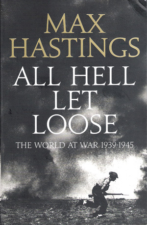 All Hell Let Loose Max Hastings All Hell Let Loose Max Hastings