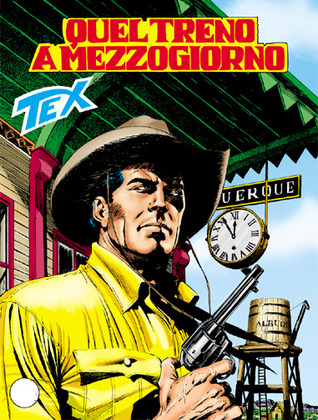 Tex n. 594: Quel treno a mezzogiorno Mauro Boselli Tex n. 594: Quel treno a mezzogiorno Mauro Boselli