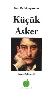 Küçük Asker Guy de Maupassant Küçük Asker Guy de Maupassant