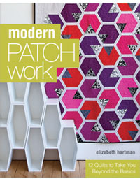 Modern Patchwork: 12 Quilts to Take You Beyond the Basics Elizabeth Hartman Modern Patchwork: 12 Quilts to Take You Beyond the Basics Elizabeth Hartman